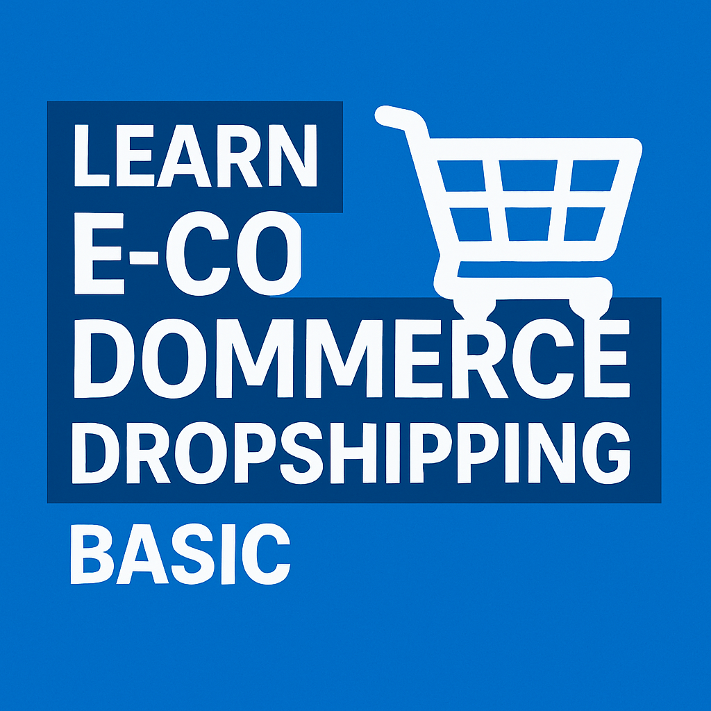 LEARN E-COMMERCE DROPSHIPPING BASIC